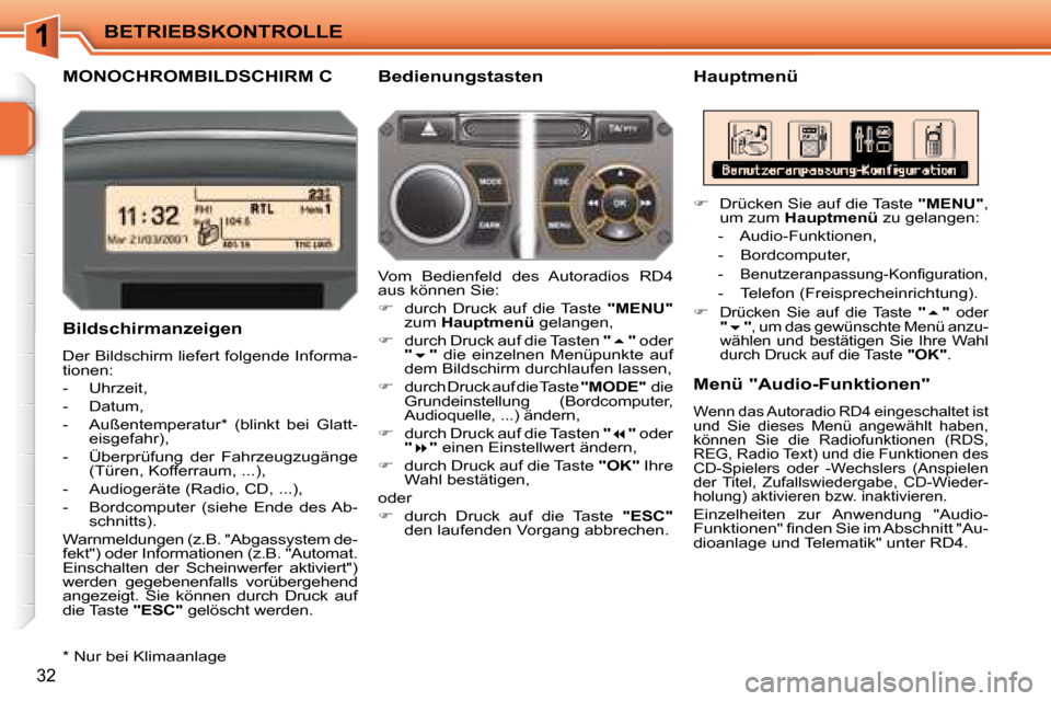 Peugeot 207 CC 2007.5  Betriebsanleitung (in German) 1BETRIEBSKONTROLLE
32
         MONOCHROMBILDSCHIRM C   Hauptmenü  
  Bildschirmanzeigen  
 Der Bildschirm liefert folgende Informa- 
tionen:  
   -   Uhrzeit, 
  -   Datum, 
  -   Außentemperatur * 