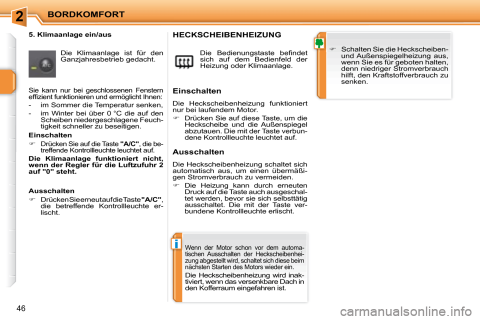 Peugeot 207 CC 2007.5  Betriebsanleitung (in German) 2
i
BORDKOMFORT
46
  5. Klimaanlage ein/aus  Die  Klimaanlage  ist  für  den  
Ganzjahresbetrieb gedacht.  � �D�i�e�  �B�e�d�i�e�n�u�n�g�s�t�a�s�t�e�  �b�e�i� �n�d�e�t� 
sich  auf  dem  Bedienfeld  d