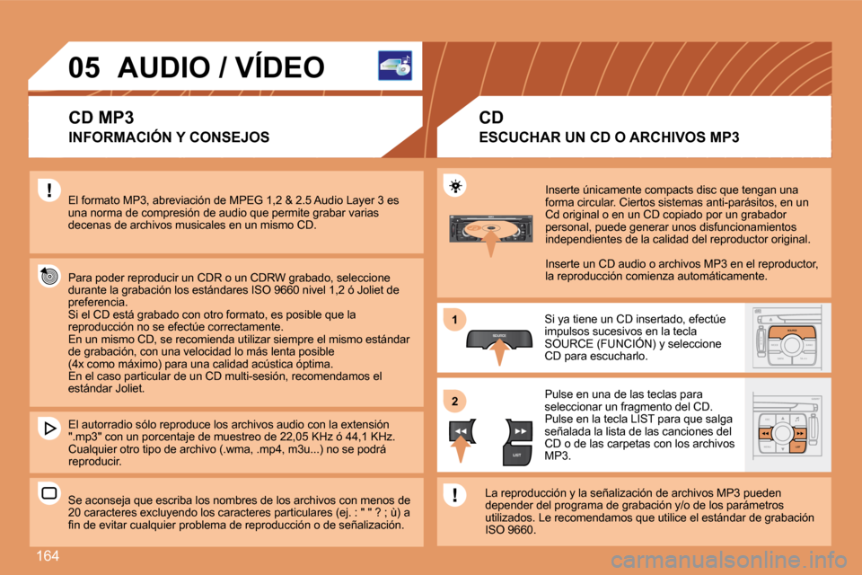 Peugeot 207 CC 2007.5  Manual del propietario (in Spanish) 164
S
O S SOURCE
MODE BAND TPT
A  Y
DARKSOURCE
ESC
MENU LIST
LIST
SOURCE
LIST
S
O SSOURCE
MODE BAND ESC
2
abc
5
jkl
8
tuv 3
def
6
mno
9
wxyz
1 4
ghi
7
pqrs0 # MENU LIST
TA 
PTY
DARK
1 
2
05 AUDIO / V