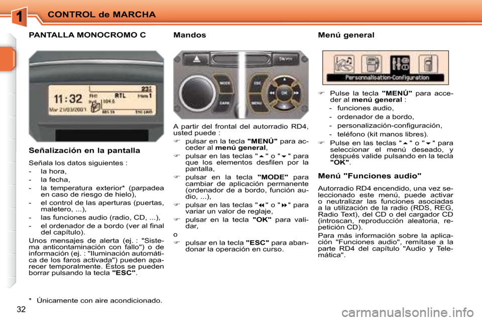 Peugeot 207 CC 2007.5  Manual del propietario (in Spanish) CONTROL de MARCHA
32
       PANTALLA MONOCROMO C   Menú general 
  Señalización en la pantalla  
 Señala los datos siguientes :  
   -   la hora, 
  -   la fecha,  
� � �-� �  �l�a�  �t�e�m�p�e�r�