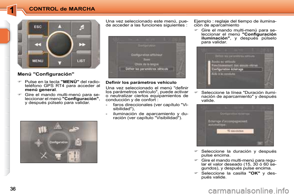 Peugeot 207 CC 2007.5  Manual del propietario (in Spanish) CONTROL de MARCHA
�	�	�D�e�i�	�n�i�r�	�l�o�s�	�p�a�r�á�m�e�t�r�o�s�	�v�e�h�í�c�u�l�o�	 
� �U�n�a�  �v�e�z�  �s�e�l�e�c�c�i�o�n�a�d�o�  �e�l�  �m�e�n�ú�  �"�d�e�i� �n�i�r�  
los parámetros vehícul