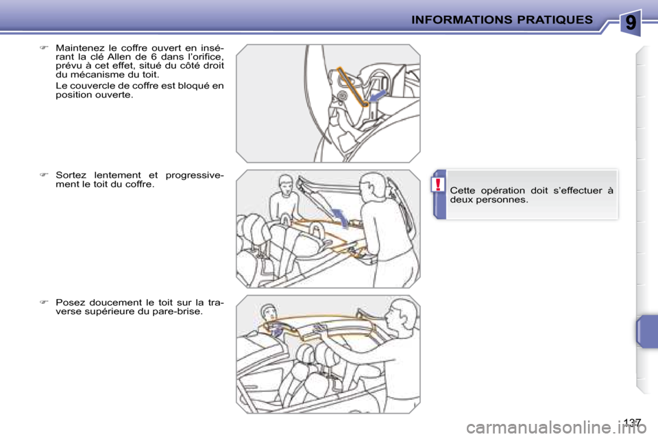 Peugeot 207 CC 2007.5  Manuel du propriétaire (in French) !
INFORMATIONS PRATIQUES
137
   
��    Maintenez  le  coffre  ouvert  en  insé-
�r�a�n�t�  �l�a�  �c�l�é�  �A�l�l�e�n�  �d�e�  �6�  �d�a�n�s�  �l�’�o�r�i�i� �c�e�,�  
prévu à cet effet, situ