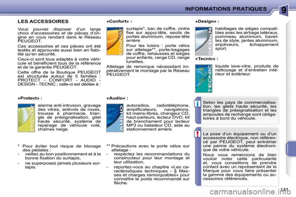 Peugeot 207 CC 2007.5 Manuel du propriétaire (in French) !
i
INFORMATIONS PRATIQUES
141
La pose d’un équipement ou d’un
accessoire électrique, non référen-
cé par PEUGEOT, peut entraîner
une panne du système électroni-
que de vo Peugeot 207 CC 2007.5 Manuel du propriétaire (in French) !
i
INFORMATIONS PRATIQUES
141
La pose d’un équipement ou d’un
accessoire électrique, non référen-
cé par PEUGEOT, peut entraîner
une panne du système électroni-
que de vo