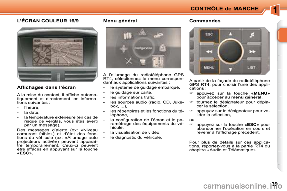 Peugeot 207 CC 2007.5  Manuel du propriétaire (in French) CONTRÔLE de MARCHE
       L’ÉCRAN COULEUR 16/9   Menu général    Commandes  
 A  l’allumage  du  radiotéléphone  GPS  
RT4,  sélectionnez  le  menu  correspon-
dant aux applications suivant