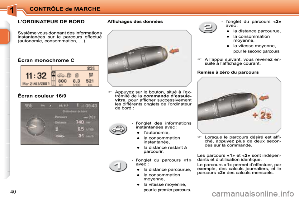 Peugeot 207 CC 2007.5  Manuel du propriétaire (in French) CONTRÔLE de MARCHE
40
   -   l’onglet  des  informations instantanées avec : 
� � � 