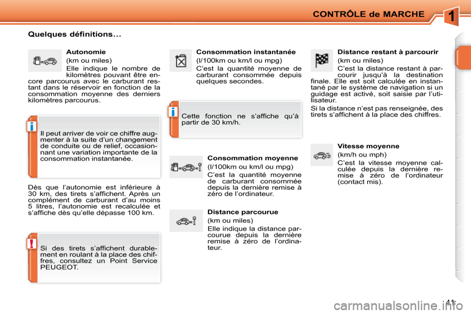 Peugeot 207 CC 2007.5  Manuel du propriétaire (in French) !
i
i
CONTRÔLE de MARCHE
41
  Distance restant à parcourir  
� �(�k�m� �o�u� �m�i�l�e�s�)�  
 C’est  la  distance  restant  à  par- 
courir  jusqu’à  la  destination 
�i� �n�a�l�e�.�  �E�l�l�e