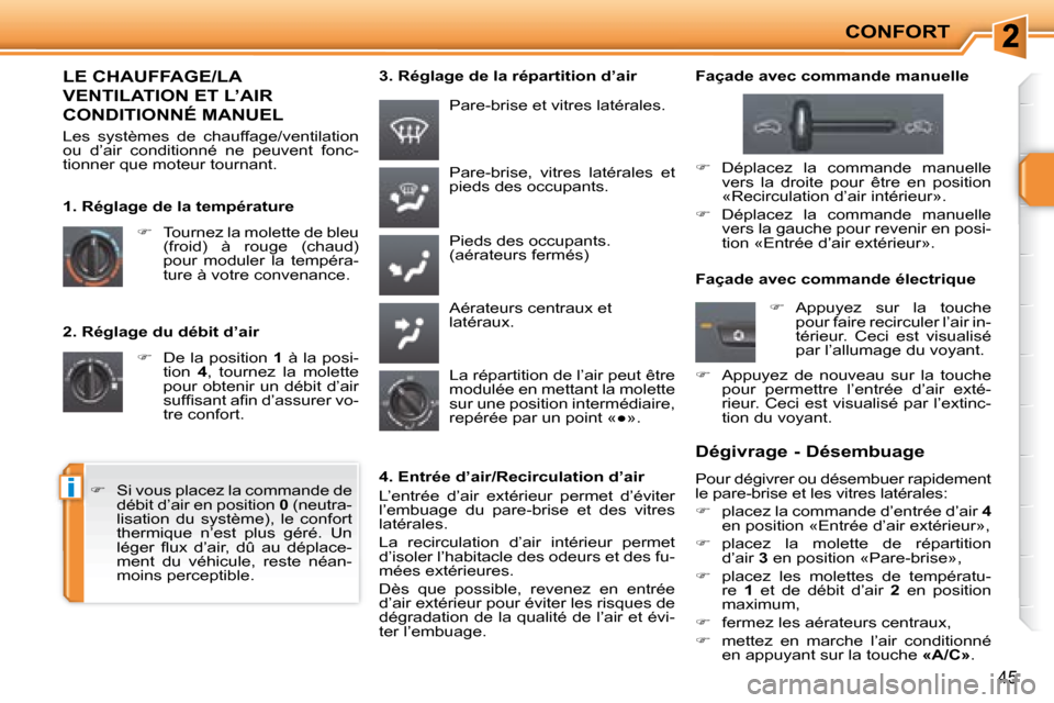 Peugeot 207 CC 2007.5  Manuel du propriétaire (in French) i
CONFORT
45
  2. Réglage du débit d’air    
��    De la position   1  à la posi-
tion    4 ,  tournez  la  molette 
pour obtenir un débit d’air  
�s�u�f�i� �s�a�n�t� �a�i� �n� �d�’�a�s�s