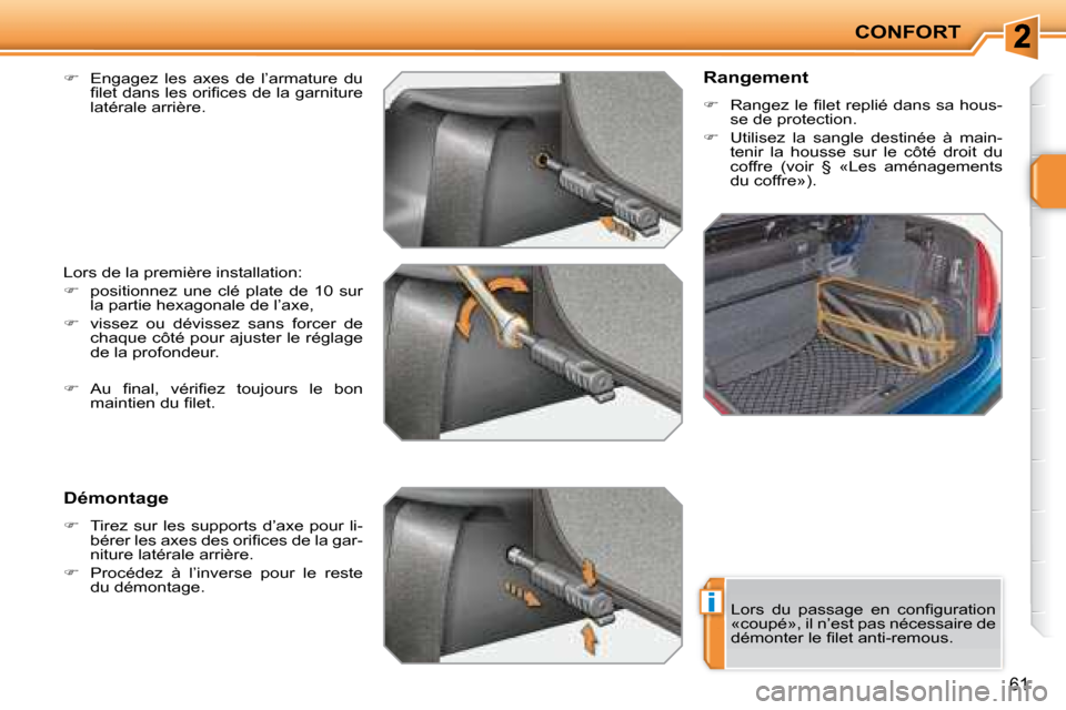 Peugeot 207 CC 2007.5  Manuel du propriétaire (in French) i
CONFORT
61
  
��    Engagez  les  axes  de  l’armature  du 
�i� �l�e�t� �d�a�n�s� �l�e�s� �o�r�i�i� �c�e�s� �d�e� �l�a� �g�a�r�n�i�t�u�r�e�  
latérale arrière.  
 Lors de la première install