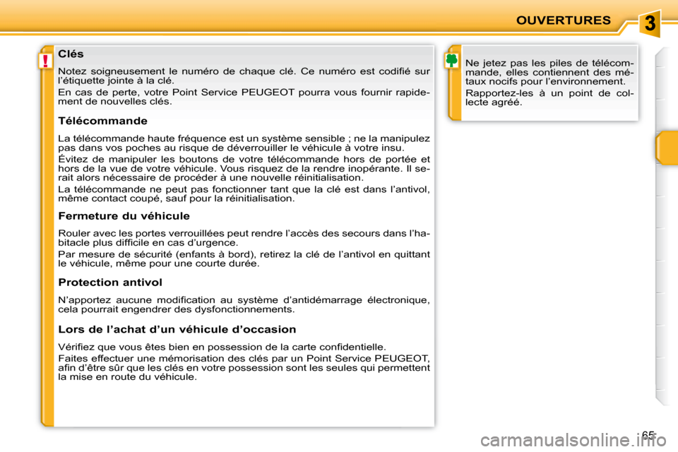 Peugeot 207 CC 2007.5  Manuel du propriétaire (in French) !
OUVERTURES
65
                   Clés  
� �N�o�t�e�z�  �s�o�i�g�n�e�u�s�e�m�e�n�t�  �l�e�  �n�u�m�é�r�o�  �d�e�  �c�h�a�q�u�e�  �c�l�é�.�  �C�e�  �n�u�m�é�r�o�  �e�s�t�  �c�o�d�i�i� �é�  �s�u�r
