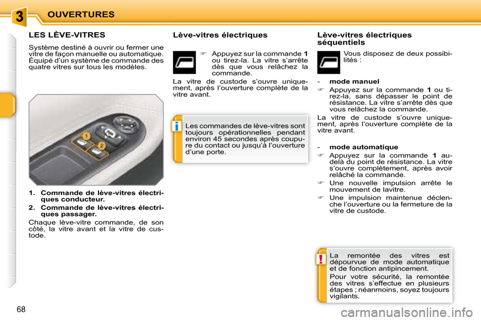Peugeot 207 CC 2007.5 Manuel du propriétaire (in French) !
i
OUVERTURES
68
LES LÈVE-VITRES
Système destiné à ouvrir ou fermer une
vitre de façon manuelle ou automatique.
Équipé d’un système de commande des
quatre vitres sur to Peugeot 207 CC 2007.5 Manuel du propriétaire (in French) !
i
OUVERTURES
68
LES LÈVE-VITRES
Système destiné à ouvrir ou fermer une
vitre de façon manuelle ou automatique.
Équipé d’un système de commande des
quatre vitres sur to
