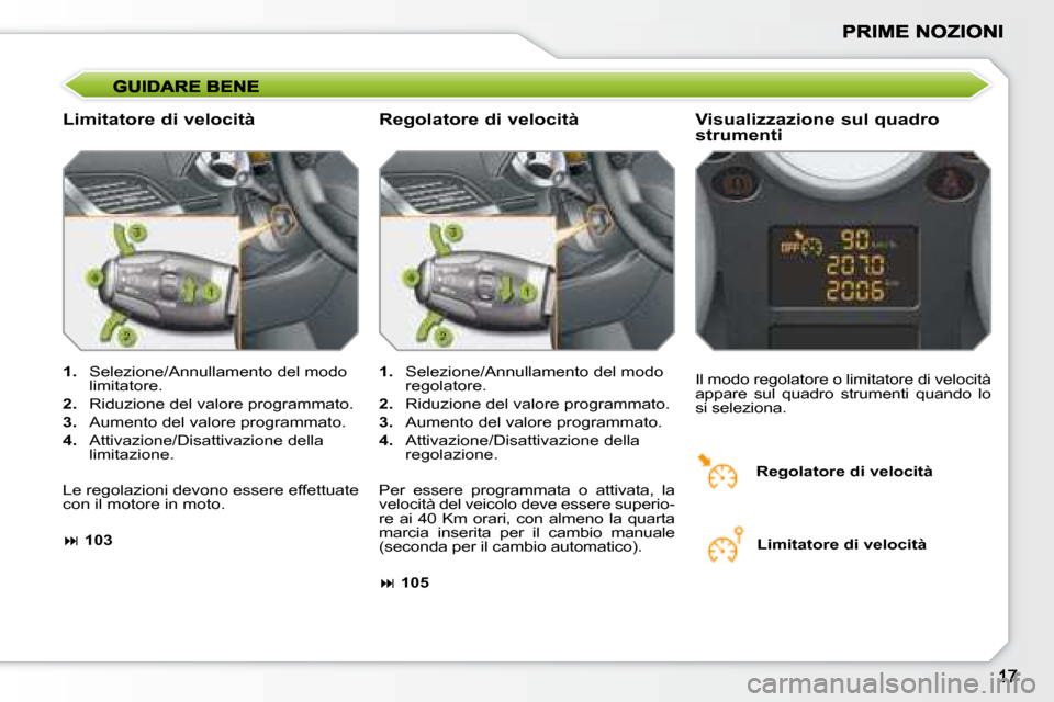 Peugeot 207 CC 2007.5 Manuale del proprietario (in Italian) Limitatore di velocità Visualizzazione sul quadro
strumenti
1. Selezione/Annullamento del modo
limitatore.
2. Riduzione del valore programmato.
3. Aumento del valore prog Peugeot 207 CC 2007.5 Manuale del proprietario (in Italian) Limitatore di velocità Visualizzazione sul quadro
strumenti
1. Selezione/Annullamento del modo
limitatore.
2. Riduzione del valore programmato.
3. Aumento del valore prog