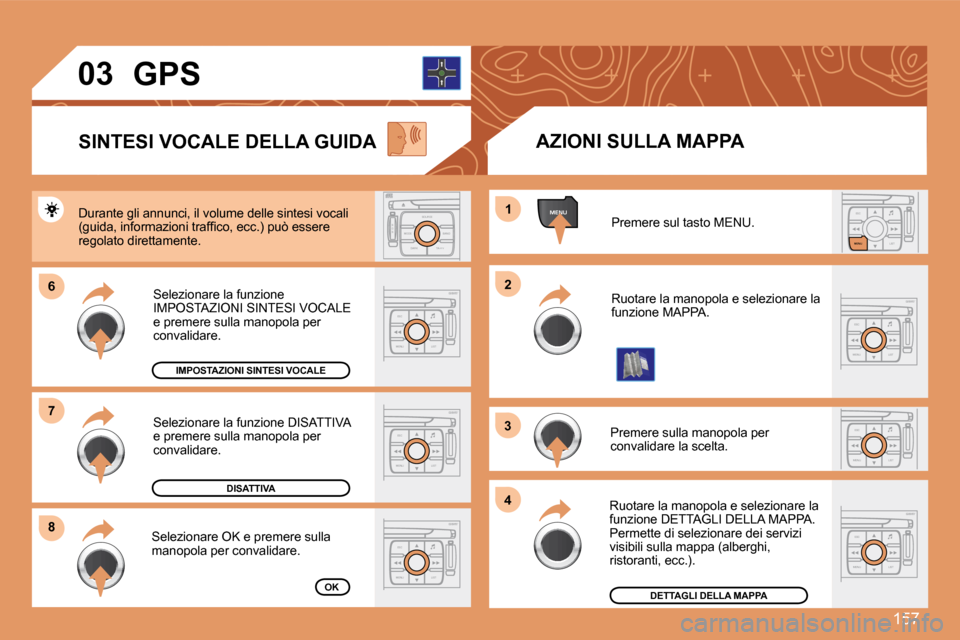 Peugeot 207 CC 2007.5  Manuale del proprietario (in Italian) 157
ESCLIST
MENU
ESC
MENU LIST
ESC
MENU LIST
MENU
�6 
8 1
2
3 
4
ESC
MENU LIST
ESC
MENU LIST
S
O S SOURCE
MODE BAND TPT
A  Y
DARK
ESC
MENU LIST
7ESC
MENU LIST
03
Premere sul tasto MENU. 
Ruotare la ma