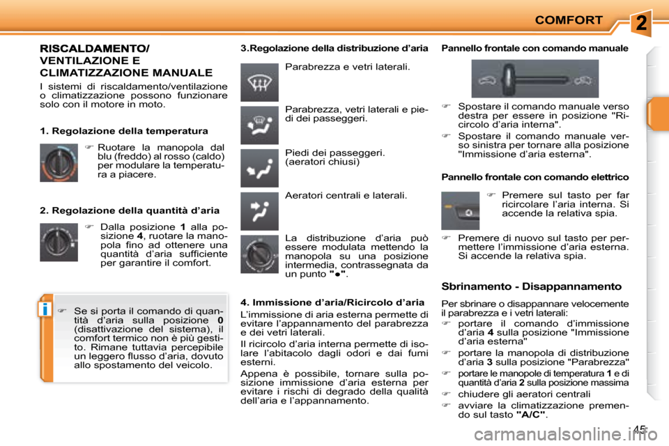 Peugeot 207 CC 2007.5  Manuale del proprietario (in Italian) i
COMFORT
45
  2. Regolazione della quantità d’aria    
�    Dalla  posizione    1   alla  po-
sizione   4 , ruotare la mano-
�p�o�l�a�  �i� �n�o�  �a�d�  �o�t�t�e�n�e�r�e�  �u�n�a�  
�q�u�a�n�t