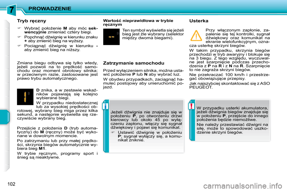 Peugeot 207 CC 2007.5  Instrukcja Obsługi (in Polish) !�i
PROWADZENIE
102
� � �Z�a�t�r�z�y�m�a�n�i�e� �s�a�m�o�c�h�o�d�u� 
� �P�r�z�e�d� �w�y�ł"�c�z�e�n�i�e�m� �s�i�l�n�i�k�a�,� �m�oG�n�a� �u�s�t�a�- 
�w�i�ć� �p�o�ł�oG�e�n�i�e� � P� � �l�u�b� �  N�
