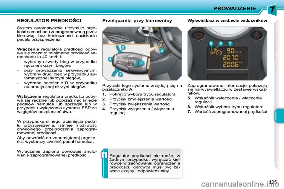 Peugeot 207 CC 2007.5  Instrukcja Obsługi (in Polish) �i
PROWADZENIE
�1�0�5
� � � � � �R�E�G�U�L�A�T�O�R� �P�R	�D�K�O:�C�I� 
� �S�y�s�t�e�m�  �a�u�t�o�m�a�t�y�c�z�n�i�e�  �u�t�r�z�y�m�u�j�e�  �p�r
�d�- 
�k�o;�ć� �s�a�m�o�c�h�o�d�u� �z�a�p�r�o�g�r�a�