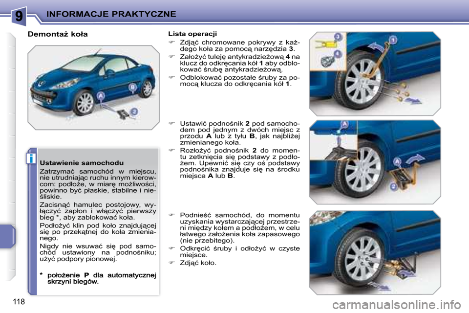 Peugeot 207 CC 2007.5  Instrukcja Obsługi (in Polish) i
INFORMACJE PRAKTYCZNE
118
� � �U�s�t�a�w�i�e�n�i�e� �s�a�m�o�c�h�o�d�u�  
� �Z�a�t�r�z�y�m�a�ć�  �s�a�m�o�c�h�ó�d�  �w�  �m�i�e�j�s�c�u�,�  
�n�i�e� �u�t�r�u�d�n�i�a�j"�c� �r�u�c�h�u� �i�n�n�y�m�