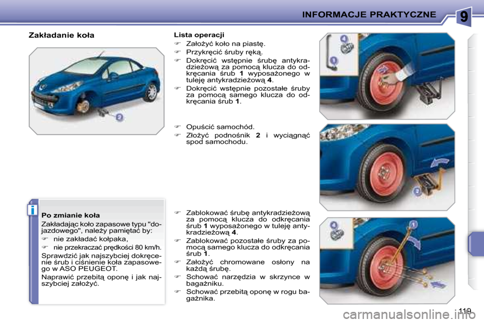 Peugeot 207 CC 2007.5  Instrukcja Obsługi (in Polish) i
INFORMACJE PRAKTYCZNE
119
� � �P�o� �z�m�i�a�n�i�e� �k�o�ł�a�  
� �Z�a�k�ł�a�d�a�j"�c� �k�o�ł�o� �z�a�p�a�s�o�w�e� �t�y�p�u� �"�d�o�- 
�j�a�z�d�o�w�e�g�o�"�,� �n�a�l�eG�y� �p�a�m�i
�t�a�ć� �b