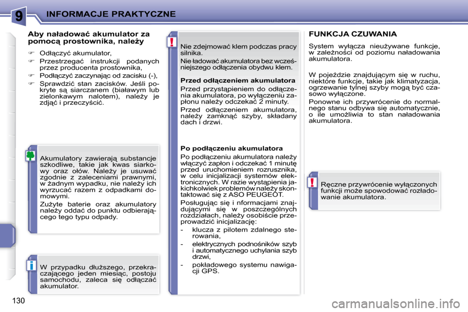 Peugeot 207 CC 2007.5  Instrukcja Obsługi (in Polish) !
!
i
INFORMACJE PRAKTYCZNE
�1�3�0
� �N�i�e� �z�d�e�j�m�o�w�a�ć� �k�l�e�m� �p�o�d�c�z�a�s� �p�r�a�c�y�  
�s�i�l�n�i�k�a�.�  
� �N�i�e� �ł�a�d�o�w�a�ć� �a�k�u�m�u�l�a�t�o�r�a� �b�e�z� �w�c�z�e;�- 
