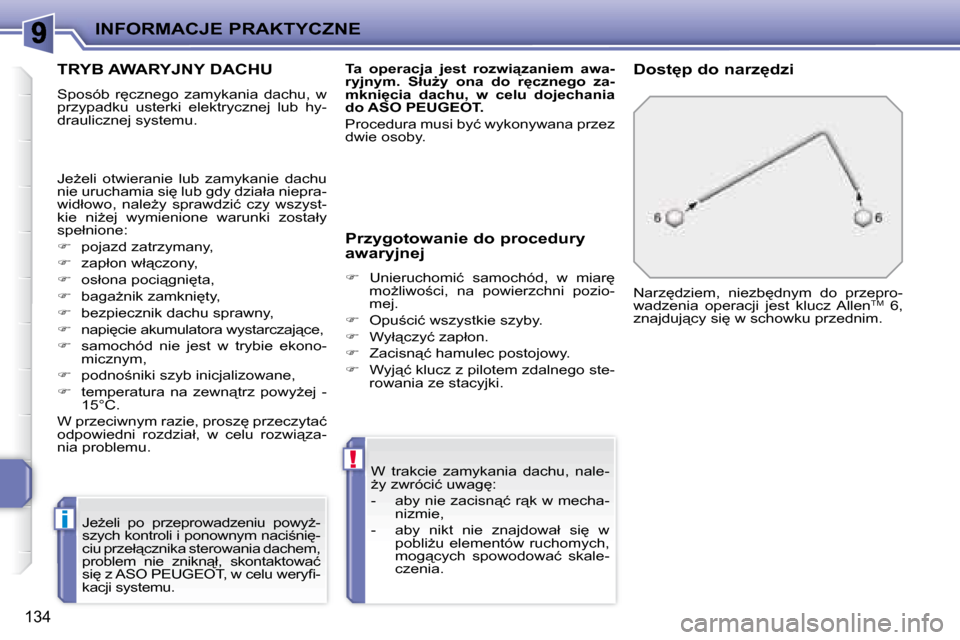 Peugeot 207 CC 2007.5  Instrukcja Obsługi (in Polish) i
!
INFORMACJE PRAKTYCZNE
�1�3�4
� � � � � � � �T�R�Y�B� �A�W�A�R�Y�J�N�Y� �D�A�C�H�U� 
� �S�p�o�s�ó�b�  �r
�c�z�n�e�g�o�  �z�a�m�y�k�a�n�i�a�  �d�a�c�h�u�,�  �w�  
�p�r�z�y�p�a�d�k�u�  �u�s�t�e�r�k