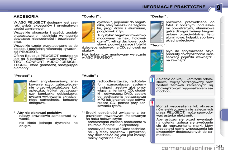 Peugeot 207 CC 2007.5  Instrukcja Obsługi (in Polish) !
i
INFORMACJE PRAKTYCZNE
�1�4�1
� �M�o�n�t�aG�  �w�y�p�o�s�aG�e�n�i�a�  �l�u�b�  �a�k�c�e�s�o�- 
�r�i�ó�w�  �e�l�e�k�t�r�y�c�z�n�y�c�h�  �n�i�e�  �z�a�l�e�c�a�n�y�c�h� 
�p�r�z�e�z�  �P�E�U�G�E�O�T
