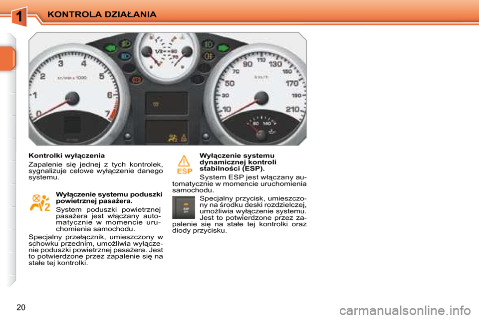 Peugeot 207 CC 2007.5  Instrukcja Obsługi (in Polish) �K�O�N�T�R�O�L�A� �D�Z�I�A�Ł�A�N�I�A
20
� � �K�o�n�t�r�o�l�k�i� �w�y�ł"�c�z�e�n�i�a�  
� �Z�a�p�a�l�e�n�i�e�  �s�i
�  �j�e�d�n�e�j�  �z�  �t�y�c�h�  �k�o�n�t�r�o�l�e�k�,�  
�s�y�g�n�a�l�i�z�u�j�e�
