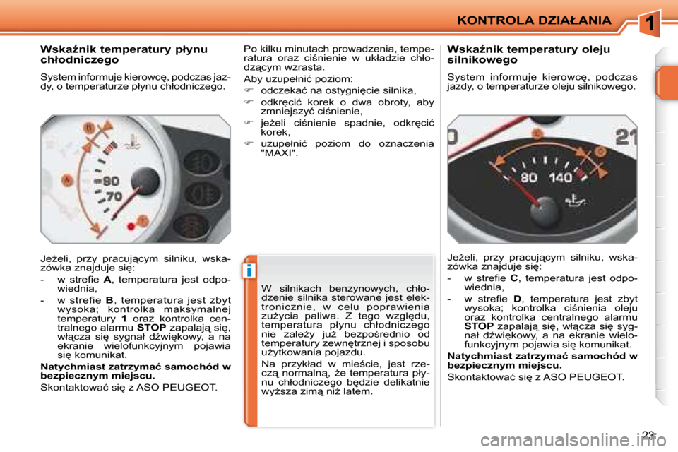 Peugeot 207 CC 2007.5  Instrukcja Obsługi (in Polish) �i
�K�O�N�T�R�O�L�A� �D�Z�I�A�Ł�A�N�I�A
23
� � � � � � � � �W�s�k�aE�n�i�k� �t�e�m�p�e�r�a�t�u�r�y� �p�ł�y�n�u�  
�c�h�ł�o�d�n�i�c�z�e�g�o� 
� �S�y�s�t�e�m� �i�n�f�o�r�m�u�j�e� �k�i�e�r�o�w�c
�,�