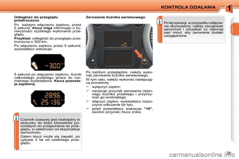 Peugeot 207 CC 2007.5  Instrukcja Obsługi (in Polish) �i
�i
�K�O�N�T�R�O�L�A� �D�Z�I�A�Ł�A�N�I�A
�2�5
� �P�o� �t�e�j� �o�p�e�r�a�c�j�i�,� �w� �p�r�z�y�p�a�d�k�u� �o�d�ł"�c�z�e�- 
�n�i�a�  �a�k�u�m�u�l�a�t�o�r�a�,�  �n�a�l�eG�y�  �z�a�r�y�g�l�o�w�a�ć