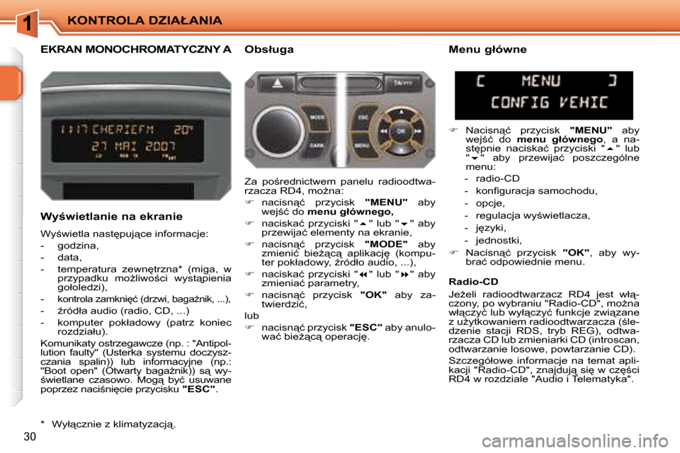 Peugeot 207 CC 2007.5  Instrukcja Obsługi (in Polish) �K�O�N�T�R�O�L�A� �D�Z�I�A�Ł�A�N�I�A
30
�E�K�R�A�N� �M�O�N�O�C�H�R�O�M�A�T�Y�C�Z�N�Y� �A� � � � �O�b�s�ł�u�g�a� 
� � �W�y�w�i�e�t�l�a�n�i�e� �n�a� �e�k�r�a�n�i�e� 
� �W�y;�w�i�e�t�l�a� �n�a�s�t
