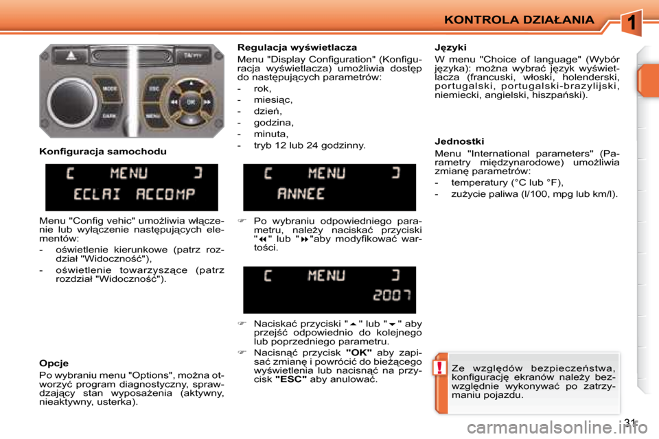 Peugeot 207 CC 2007.5  Instrukcja Obsługi (in Polish) !
�K�O�N�T�R�O�L�A� �D�Z�I�A�Ł�A�N�I�A
31
� �Z�e�  �w�z�g�l
�d�ó�w�  �b�e�z�p�i�e�c�z�e1�s�t�w�a�,�  
�k�o�n�i� �g�u�r�a�c�j
�  �e�k�r�a�n�ó�w�  �n�a�l�eG�y�  �b�e�z�-
�w�z�g�l
�d�n�i�e�  �w�y