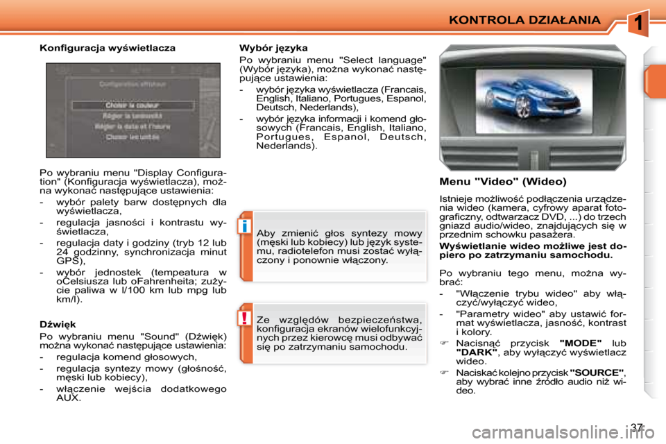 Peugeot 207 CC 2007.5  Instrukcja Obsługi (in Polish) !
�i
�K�O�N�T�R�O�L�A� �D�Z�I�A�Ł�A�N�I�A
37
� �Z�e�  �w�z�g�l
�d�ó�w�  �b�e�z�p�i�e�c�z�e1�s�t�w�a�,�  
�k�o�n�i� �g�u�r�a�c�j�a� �e�k�r�a�n�ó�w� �w�i�e�l�o�f�u�n�k�c�y�j�-
�n�y�c�h� �p�r�z�e�z�
