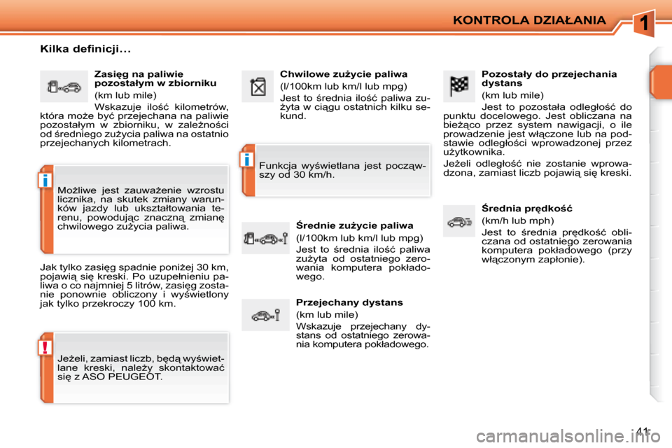 Peugeot 207 CC 2007.5  Instrukcja Obsługi (in Polish) !
�i
�i
�K�O�N�T�R�O�L�A� �D�Z�I�A�Ł�A�N�I�A
41
� � �P�o�z�o�s�t�a�ł�y� �d�o� �p�r�z�e�j�e�c�h�a�n�i�a�  
�d�y�s�t�a�n�s�  
� �(�k�m� �l�u�b� �m�i�l�e�)�  
� �J�e�s�t�  �t�o�  �p�o�z�o�s�t�a�ł�a�  