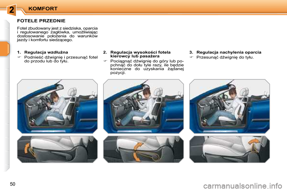 Peugeot 207 CC 2007.5  Instrukcja Obsługi (in Polish) KOMFORT
�5�0
� � � � � � � � � � � � � � � �F�O�T�E�L�E� �P�R�Z�E�D�N�I�E� 
� �F�o�t�e�l� �z�b�u�d�o�w�a�n�y� �j�e�s�t� �z� �s�i�e�d�z�i�s�k�a�,� �o�p�a�r�c�i�a�  
�i�  �r�e�g�u�l�o�w�a�n�e�g�o�  �z�a