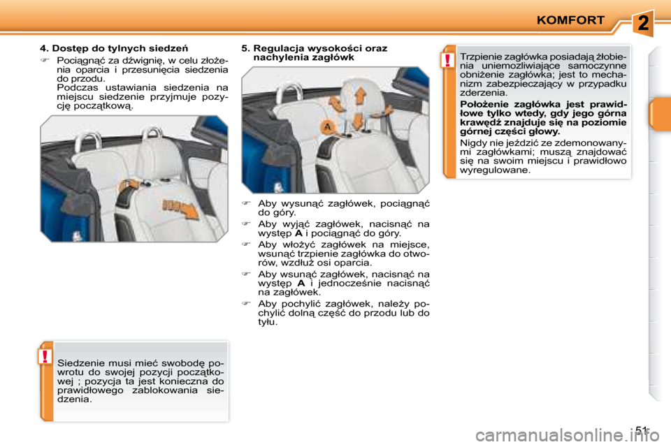 Peugeot 207 CC 2007.5  Instrukcja Obsługi (in Polish) !
!
KOMFORT
�5�1
� �S�i�e�d�z�e�n�i�e�  �m�u�s�i�  �m�i�e�ć�  �s�w�o�b�o�d
�  �p�o�- 
�w�r�o�t�u�  �d�o�  �s�w�o�j�e�j�  �p�o�z�y�c�j�i�  �p�o�c�z"�t�k�o�-
�w�e�j�  �;�  �p�o�z�y�c�j�a�  �t�a�  �j�