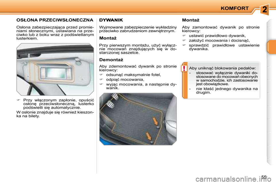 Peugeot 207 CC 2007.5  Instrukcja Obsługi (in Polish) !
KOMFORT
�5�5
� �O�S�Ł�O�N�A� �P�R�Z�E�C�I�W�S�Ł�O�N�E�C�Z�N�A� 
� �O�s�ł�o�n�a� �z�a�b�e�z�p�i�e�c�z�a�j"�c�a� �p�r�z�e�d� �p�r�o�m�i�e�- 
�n�i�a�m�i�  �s�ł�o�n�e�c�z�n�y�m�i�,�  �u�s�t�a�w�i�a