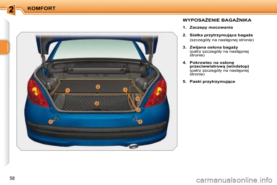 Peugeot 207 CC 2007.5  Instrukcja Obsługi (in Polish) KOMFORT
�5�8
� �W�Y�P�O�S�AF�E�N�I�E� �B�A�G�AF�N�I�K�A� 
   
1.     �Z�a�c�z�e�p�y� �m�o�c�o�w�a�n�i�a   
  
2.     �S�i�a�t�k�a� �p�r�z�y�t�r�z�y�m�u�j"�c�a� �b�a�g�aG�e    
�  �(�s�z�c�z�e�g�ó