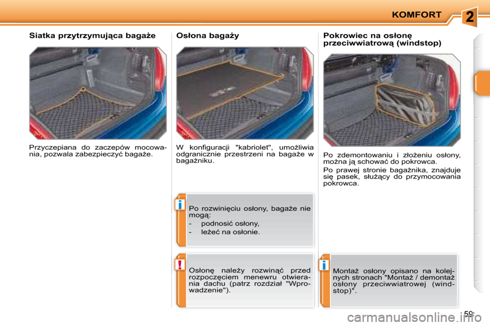 Peugeot 207 CC 2007.5  Instrukcja Obsługi (in Polish) i
!i
KOMFORT
�5�9
� �P�r�z�y�c�z�e�p�i�a�n�a�  �d�o�  �z�a�c�z�e�p�ó�w�  �m�o�c�o�w�a�- 
�n�i�a�,� �p�o�z�w�a�l�a� �z�a�b�e�z�p�i�e�c�z�y�ć� �b�a�g�aG�e�.� � 
� � � � � � �S�i�a�t�k�a� �p�r�z�y�t�r