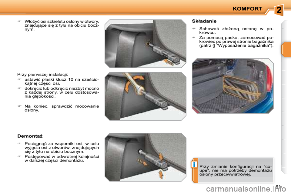 Peugeot 207 CC 2007.5  Instrukcja Obsługi (in Polish) i
KOMFORT
61
  
� � �  �W�ł�oG�y�ć� �o�s�i� �s�z�k�i�e�l�e�t�u� �o�s�ł�o�n�y� �w� �o�t�w�o�r�y�,� 
�z�n�a�j�d�u�j"�c�e� �s�i
� �z� �t�y�ł�u� �n�a� �o�b�i�c�i�u� �b�o�c�z�- 
�n�y�m�.� � 
� �P