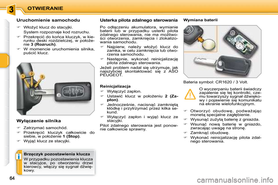 Peugeot 207 CC 2007.5  Instrukcja Obsługi (in Polish) i
OTWIERANIE
� � �B�r�z
�c�z�y�k� �p�o�z�o�s�t�a�w�i�e�n�i�a� �k�l�u�c�z�a�  
� �W� �p�r�z�y�p�a�d�k�u� �p�o�z�o�s�t�a�w�i�e�n�i�a� �k�l�u�c�z�a�  
�w�  �s�t�a�c�y�j�c�e�,�  �p�o�  �o�t�w�o�r�z�e�n�i
