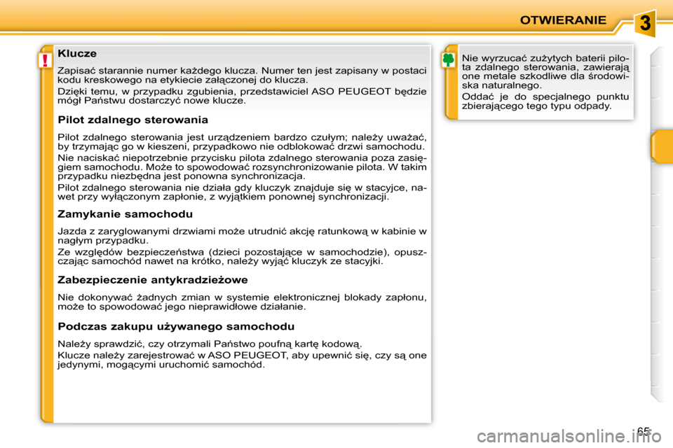 Peugeot 207 CC 2007.5  Instrukcja Obsługi (in Polish) !
OTWIERANIE
65
� � � � � � � � � � � � � � �K�l�u�c�z�e� 
� �Z�a�p�i�s�a�ć� �s�t�a�r�a�n�n�i�e� �n�u�m�e�r� �k�aG�d�e�g�o� �k�l�u�c�z�a�.� �N�u�m�e�r� �t�e�n� �j�e�s�t� �z�a�p�i�s�a�n�y� �w� �p�o�s
