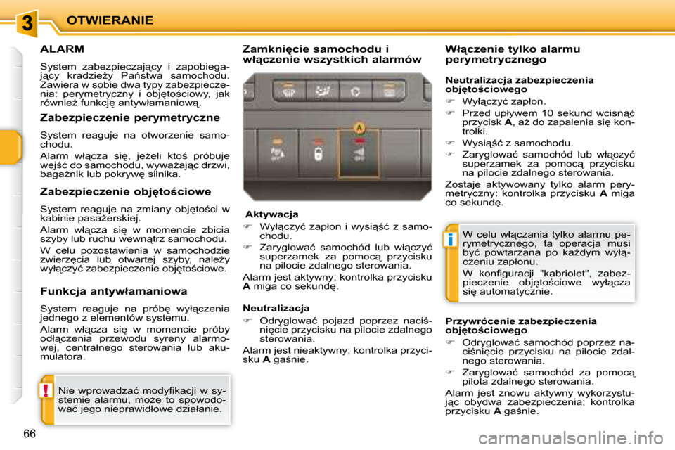Peugeot 207 CC 2007.5  Instrukcja Obsługi (in Polish) !
i
OTWIERANIE
66
     ALARM 
� �S�y�s�t�e�m�  �z�a�b�e�z�p�i�e�c�z�a�j"�c�y�  �i�  �z�a�p�o�b�i�e�g�a�- 
�j"�c�y�  �k�r�a�d�z�i�eG�y�  �P�a1�s�t�w�a�  �s�a�m�o�c�h�o�d�u�.� 
�Z�a�w�i�e�r�a� �w� �