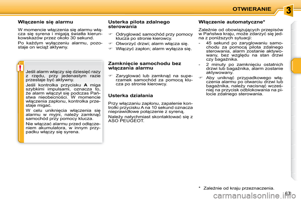 Peugeot 207 CC 2007.5  Instrukcja Obsługi (in Polish) !
OTWIERANIE
67
� � �W�ł"�c�z�e�n�i�e� �s�i
� �a�l�a�r�m�u� 
� �W� �m�o�m�e�n�c�i�e� �w�ł"�c�z�e�n�i�a� �s�i
� �a�l�a�r�m�u� �w�ł"�- 
�c�z�a�  �s�i
�  �s�y�r�e�n�a�  �i�  �m�i�g�a�j"�  ;�w�