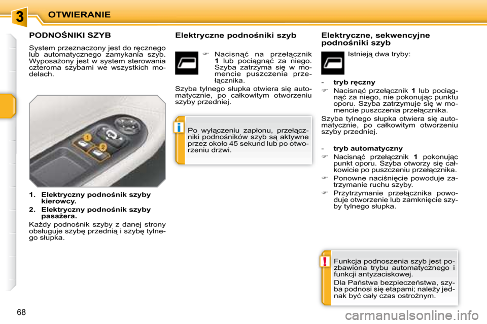 Peugeot 207 CC 2007.5  Instrukcja Obsługi (in Polish) !
i
OTWIERANIE
68
� � � � � � � � � � � � � � � �P�O�D�N�O:�N�I�K�I� �S�Z�Y�B� 
� �S�y�s�t�e�m� �p�r�z�e�z�n�a�c�z�o�n�y� �j�e�s�t� �d�o� �r
�c�z�n�e�g�o�  
�l�u�b�  �a�u�t�o�m�a�t�y�c�z�n�e�g�o�  �