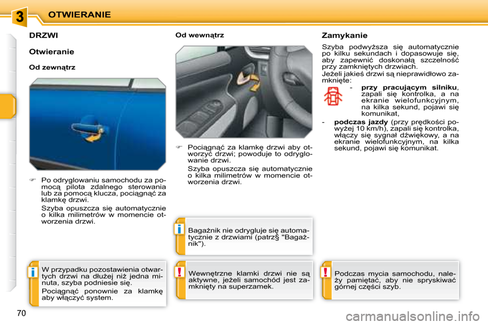 Peugeot 207 CC 2007.5  Instrukcja Obsługi (in Polish) !i
i
!
OTWIERANIE
�7�0
       DRZWI 
   
� � �  �P�o� �o�d�r�y�g�l�o�w�a�n�i�u� �s�a�m�o�c�h�o�d�u� �z�a� �p�o�-
�m�o�c"�  �p�i�l�o�t�a�  �z�d�a�l�n�e�g�o�  �s�t�e�r�o�w�a�n�i�a�  
�l�u�b� �z�a� �