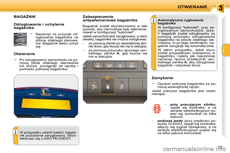 Peugeot 207 CC 2007.5  Instrukcja Obsługi (in Polish) i
i
OTWIERANIE
73
� � � � � � � � � � � � � �B�A�G�AF�N�I�K� 
� � �O�t�w�i�e�r�a�n�i�e� 
   
� � �  �P�o� �o�d�r�y�g�l�o�w�a�n�i�u� �s�a�m�o�c�h�o�d�u� �z�a� �p�o�-
�m�o�c"�  �p�i�l�o�t�a�  �z�d�