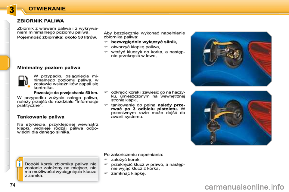 Peugeot 207 CC 2007.5  Instrukcja Obsługi (in Polish) i
OTWIERANIE
74
� �D�o�p�ó�k�i�  �k�o�r�e�k�  �z�b�i�o�r�n�i�k�a�  �p�a�l�i�w�a�  �n�i�e�  
�z�o�s�t�a�n�i�e�  �z�a�ł�oG�o�n�y�  �n�a�  �m�i�e�j�s�c�e�,�  �n�i�e� 
�m�a� �m�oG�l�i�w�o;�c�i� �w�y�