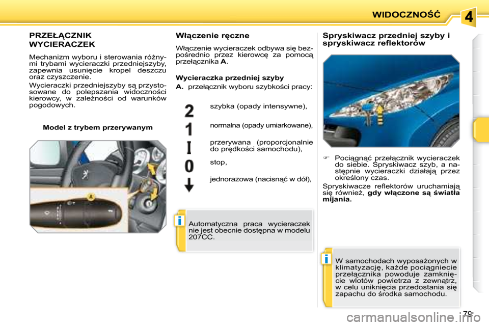 Peugeot 207 CC 2007.5  Instrukcja Obsługi (in Polish) �i
�i
�W�I�D�O�C�Z�N�O:�Ć
79
� � � � � � � �P�R�Z�E�Ł�C�Z�N�I�K� 
�W�Y�C�I�E�R�A�C�Z�E�K� 
� �M�e�c�h�a�n�i�z�m� �w�y�b�o�r�u� �i� �s�t�e�r�o�w�a�n�i�a� �r�óG�n�y�- 
�m�i�  �t�r�y�b�a�m�i�  �w�