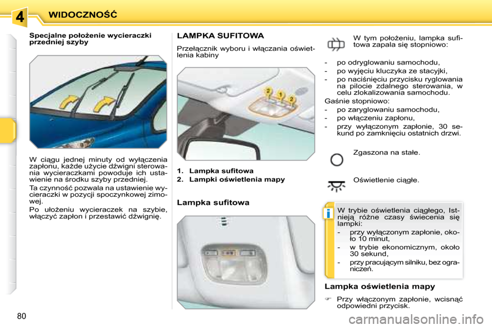 Peugeot 207 CC 2007.5  Instrukcja Obsługi (in Polish) �i
�W�I�D�O�C�Z�N�O:�Ć
�8�0
� � � �S�p�e�c�j�a�l�n�e� �p�o�ł�oG�e�n�i�e� �w�y�c�i�e�r�a�c�z�k�i�  
�p�r�z�e�d�n�i�e�j� �s�z�y�b�y�  
� �W�  �c�i"�g�u�  �j�e�d�n�e�j�  �m�i�n�u�t�y�  �o�d�  �w�y�