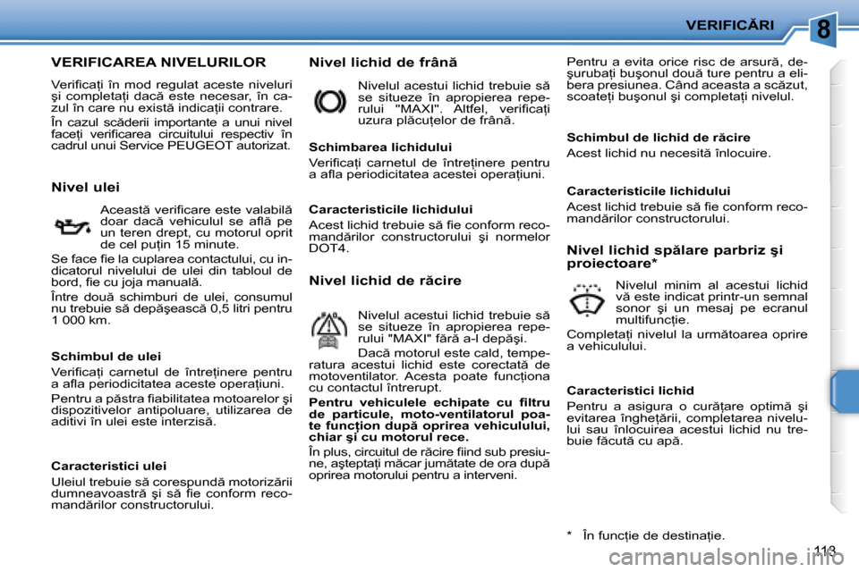Peugeot 207 CC 2007.5  Manualul de utilizare (in Romanian) 8�V�E�R�I�F�I�C�R�I
113
� � � � � � � � � � � � � � � � � � � �V�E�R�I�F�I�C�A�R�E�A� �N�I�V�E�L�U�R�I�L�O�R� 
� �V�e�r�i�i� �c�a=�i�  �î�n�  �m�o�d�  �r�e�g�u�l�a�t�  �a�c�e�s�t�e�  �n�i�v�e�l�u�