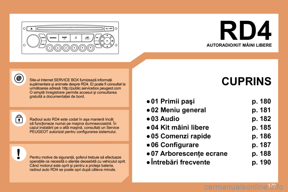 Peugeot 207 CC 2007.5  Manualul de utilizare (in Romanian) 179
RD4
�A�U�T�O�R�A�D�I�O�/�K�I�T� �M�Â�I�N�I� �L�I�B�E�R�E
�C�U�P�R�I�N�S

