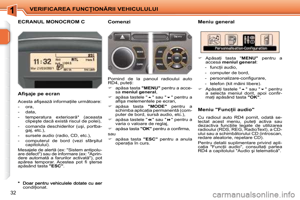 Peugeot 207 CC 2007.5  Manualul de utilizare (in Romanian) �V�E�R�I�F�I�C�A�R�E�A� �F�U�N�C�I�O�N�R�I�I� �V�E�H�I�C�U�L�U�L�U�I
32
� � � � � � � �E�C�R�A�N�U�L� �M�O�N�O�C�R�O�M� �C�   Meniu general 
� � �A�f�i�ş�a�j�e� �p�e� �e�c�r�a�n� 
� �A�c�e�s�t�a�